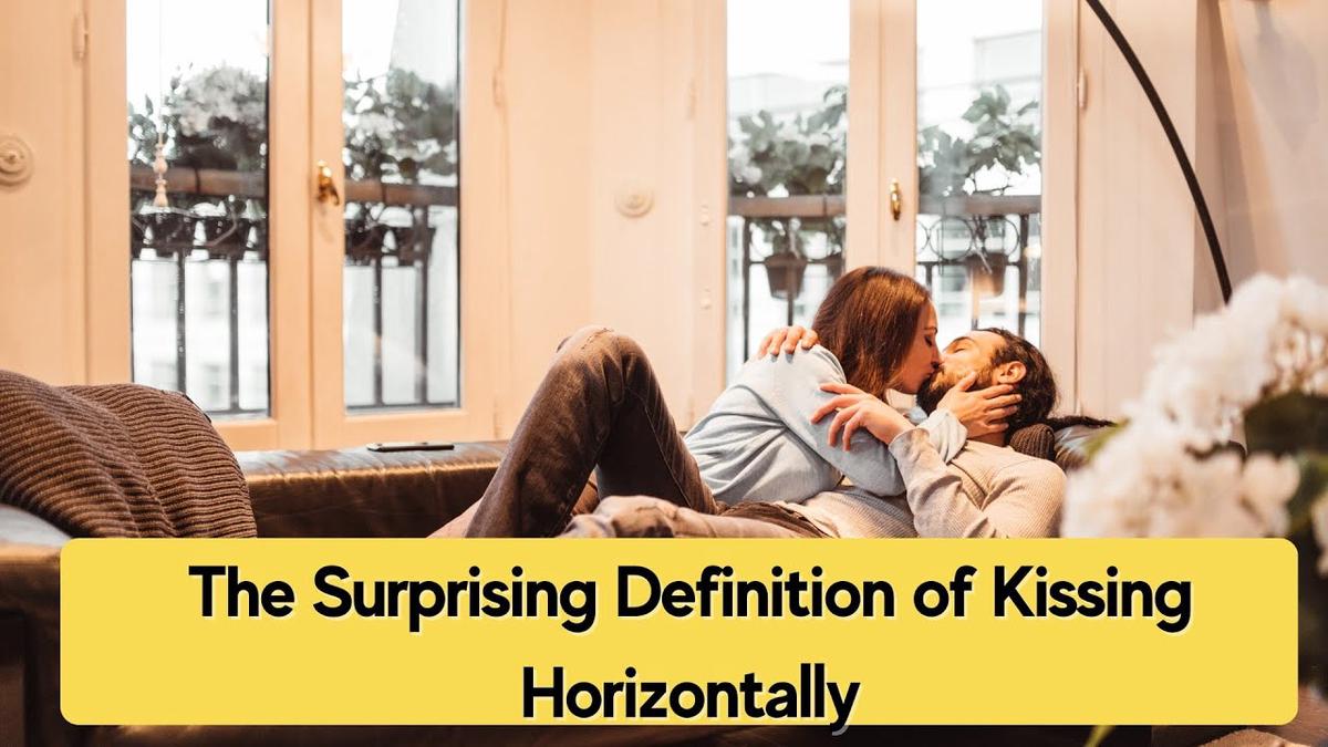 'Video thumbnail for The Surprising Definition of Kissing Horizontally 2022'