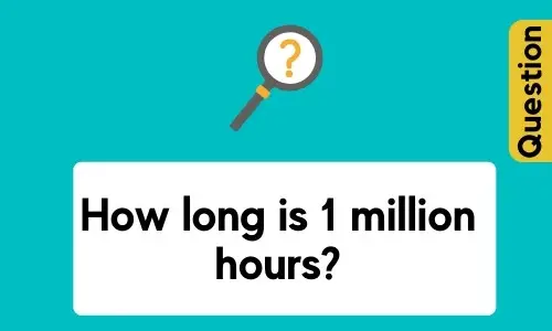 How long is 1 million hours?