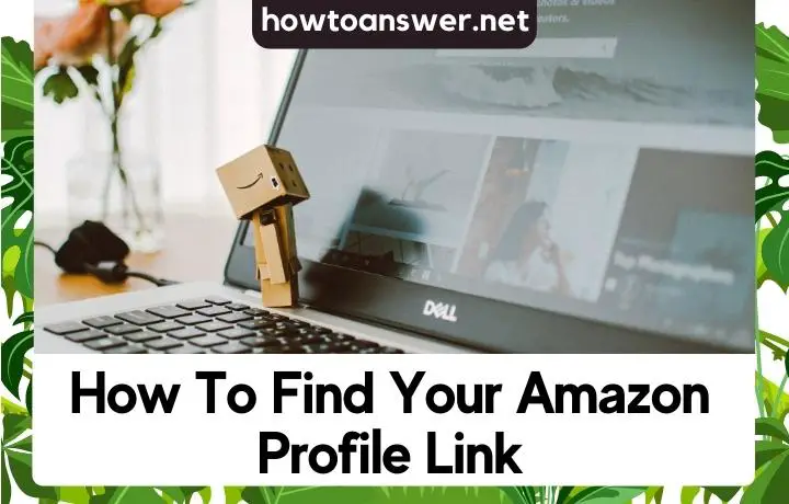 How To Find Your Amazon Profile Link (Update 2022)